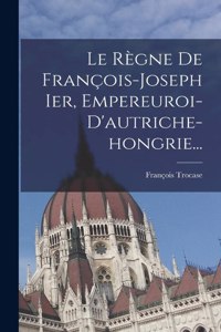Règne De François-joseph Ier, Empereuroi-d'autriche-hongrie...