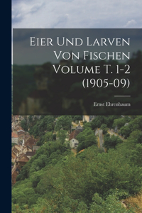 Eier und Larven von Fischen Volume T. 1-2 (1905-09)