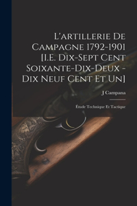 L'artillerie De Campagne 1792-1901 [I.E. Dix-Sept Cent Soixante-Dix-Deux - Dix Neuf Cent Et Un]
