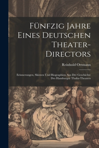 Fünfzig Jahre Eines Deutschen Theater-Directors
