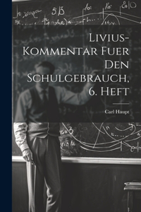 Livius-Kommentar fuer den Schulgebrauch, 6. Heft