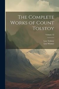 Complete Works of Count Tolstoy; Volume 12