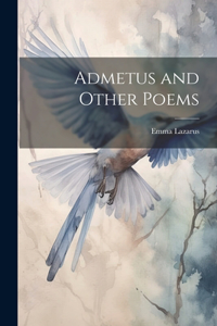 Admetus and Other Poems