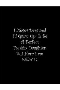 I Never Dreamed I'd Grow Up To Be A Perfect Freakin' Daughter