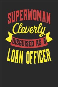 Superwoman Cleverly Disguised As A Loan Officer: Loan Officer Notebook Loan Officer Journal 110 White Dot Grid Pages 6 x 9 Handlettering Logbook