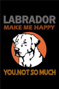 Labradors make me Happy You, Not so Much