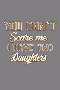 You Can'T scare Me I Have Two Daughters