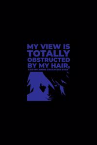 My View Is Totally Obstructed By My Hair Said No Anime Character Ever