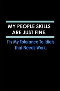 My people Skills are just Fine. It's my Tolerance to Idiots that needs work