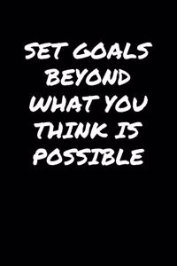Set Goals Beyond What You Think Is Possible