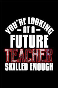 You're looking at a future teacher skilled enough