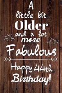 A Little Bit Older and A lot more Fabulous Happy 44th Birthday