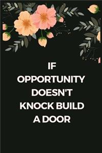 If opportunity doesn't Knock Build a Door
