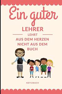 Ein Guter Lehrer Lehrt Aus Dem Herzen Nicht Aus Dem Buch Notizbuch