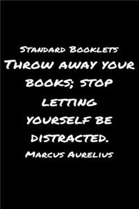 Standard Booklets Throw Away Your Books Stop Letting Yourself Be Distracted Marcus Aurelius