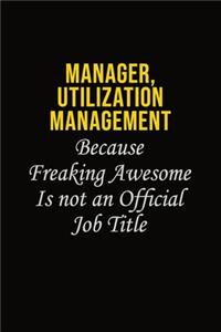Manager, Utilization Management Because Freaking Awesome Is Not An Official Job Title