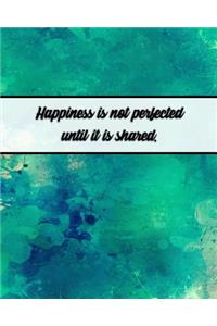 Happiness Is Not Perfected Until It Is Shared.