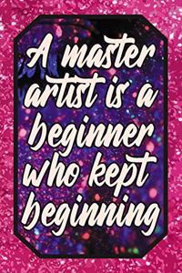 A Master Artist Is a Beginner Who Kept Beginning