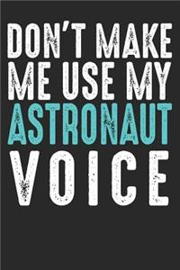 Don´t Make Me Use My Astronaut Voice