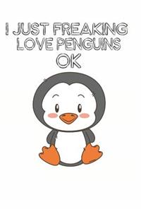 I Just Freaking Love Penguins Ok