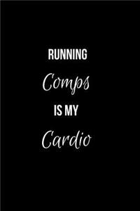 Running Comps is my Cardio