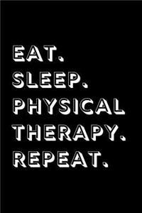 Eat. Sleep. Physical Therapy. Repeat.