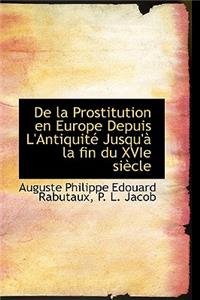 de La Prostitution En Europe Depuis L'Antiquite Jusqu'a La Fin Du Xvie Siecle