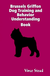 Brussels Griffon Dog Training and Behavior Understanding Book