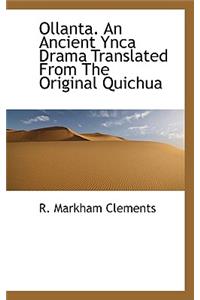 Ollanta. an Ancient Ynca Drama Translated from the Original Quichua