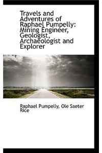 Travels and Adventures of Raphael Pumpelly