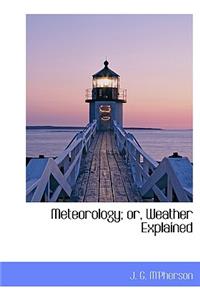 Meteorology; Or, Weather Explained