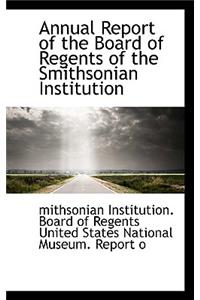 Annual Report of the Board of Regents of the Smithsonian Institution