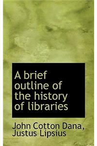 A Brief Outline of the History of Libraries
