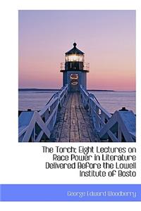 The Torch; Eight Lectures on Race Power in Literature Delivered Before the Lowell Institute of Bosto