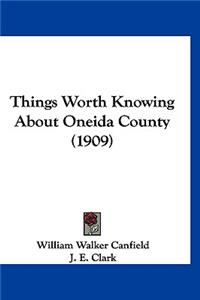 Things Worth Knowing About Oneida County (1909)