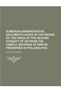Sumerian Administrative Documents Dated in the Reigns of the Kings of the Second Dynasty of Ur from the Temple Archives of Nippur Preserved in Philade