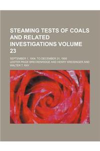 Steaming Tests of Coals and Related Investigations Volume 23; September 1, 1904, to December 31, 1908
