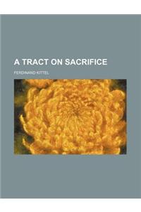 A Tract on Sacrifice