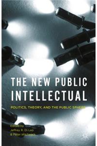 New Public Intellectual: Politics, Theory, and the Public Sphere