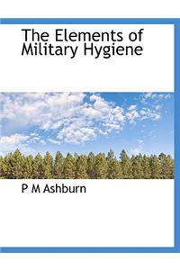 The Elements of Military Hygiene