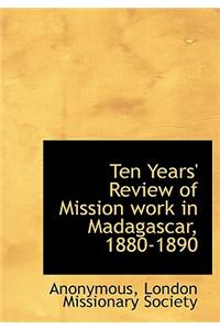 Ten Years' Review of Mission Work in Madagascar, 1880-1890