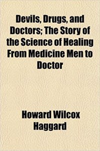 Devils, Drugs, and Doctors; The Story of the Science of Healing from Medicine Men to Doctor