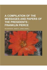 A Compilation of the Messages and Papers of the Presidents; Franklin Pierce Volume 3