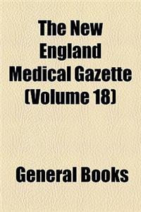 The New England Medical Gazette Volume 18