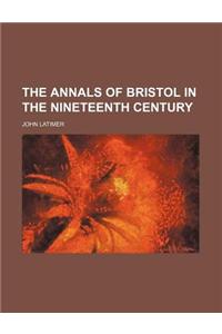 The Annals of Bristol in the Nineteenth Century