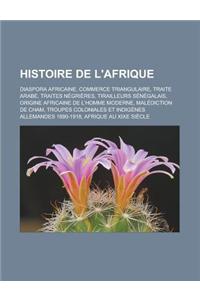 Histoire de L'Afrique: Diaspora Africaine, Commerce Triangulaire, Traite Arabe, Traites Negrieres, Tirailleurs Senegalais, Origine Africaine