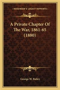 Private Chapter of the War, 1861-65 (1880) a Private Chapter of the War, 1861-65 (1880)