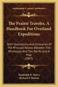 Prairie Traveler, a Handbook for Overland Expeditions the Prairie Traveler, a Handbook for Overland Expeditions