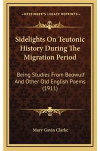 Sidelights On Teutonic History During The Migration Period