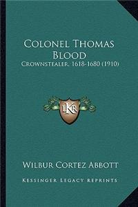 Colonel Thomas Blood: Crownstealer, 1618-1680 (1910)